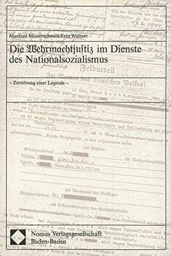 Die Wehrmachtjustiz im Dienste des Nationalsozialismus: Zerstörung einer Legende