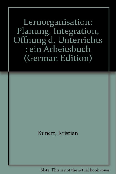 Lernorganisation. Planung, Integration, Öffnung des Unterrichts