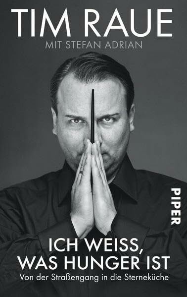 Ich weiss, was Hunger ist: Von der Straßengang in die Sterneküche (Piper Taschenbuch, Band 30001)