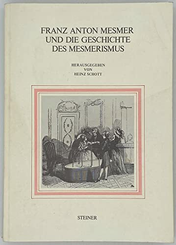 Franz Anton Mesmer und die Geschichte des Mesmerismus
