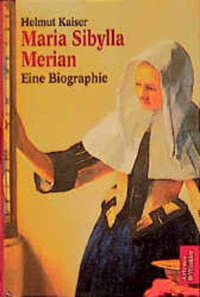 Maria Sibylla Merian: Eine Biographie