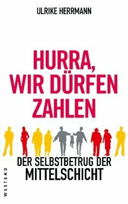 Hurra, wir dürfen zahlen: Der Selbstbetrug der Mittelschicht