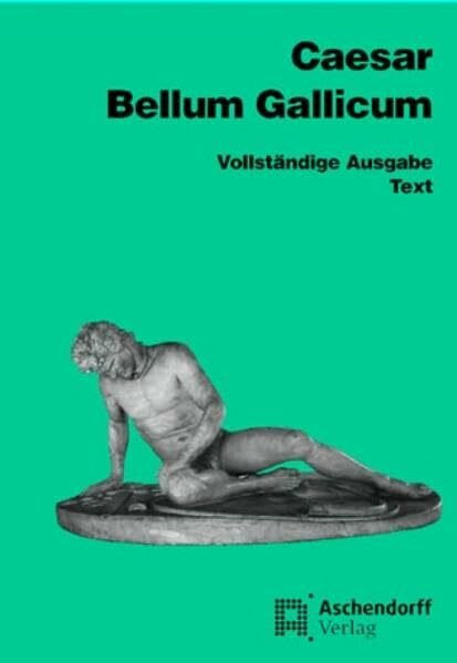 Bellum Gallicum (Latein): Vollständige Ausgabe - Text (Aschendorffs Sammlung lateinischer und griechischer Klassiker: Lateinische Texte und Kommentare)