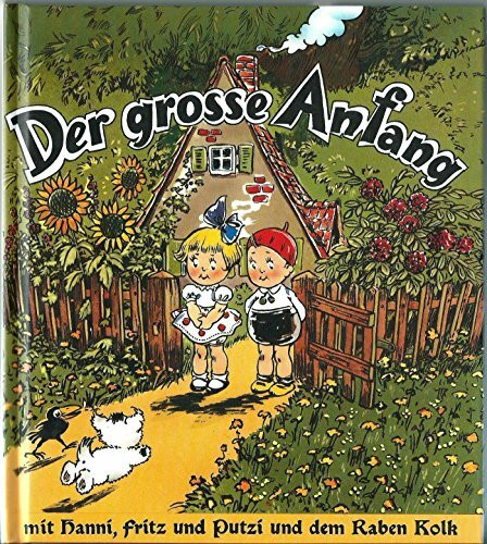 Der große Anfang. Wie Hanni, Fritz und Putzi und der Rabe Kolk die vier treuesten Freunde werden und Kolk aus dem dummen Putzi einen klugen Hund macht