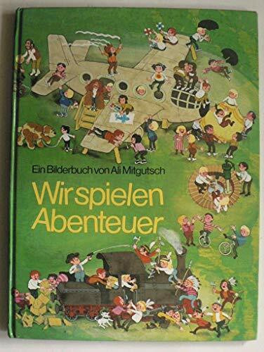 Wir spielen Abenteuer: Mit Anregungen für Eltern und alle die fröhliche Kinder mögen