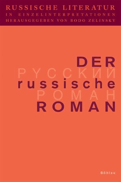 Russische Literatur in Einzelinterpretationen, Bd.2, Der russische Roman Russische Literatur in Einzelinterpretationen, Bd.2, Der russische Roman