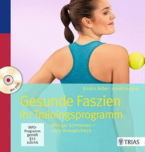 Gesunde Faszien. Ihr Trainingsprogramm: Weniger Schmerzen - mehr Beweglichkeit