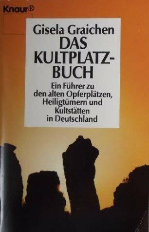 Das Kultplatzbuch: Ein Führer zu den alten Opferplätzen, Heiligtümern und Kulturstätten in Deutschland (Knaur Taschenbücher. Sachbücher)