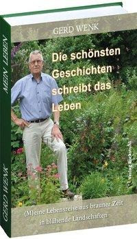 Die schönsten Geschichten schreibt das Leben. (M)eine Lebensreise aus brauner Zeit in blühende Lands