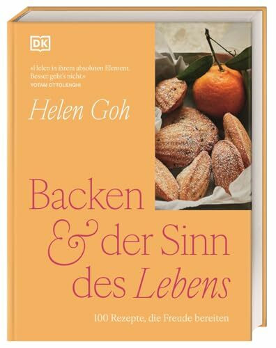 Backen & der Sinn des Lebens: 100 Rezepte, die Freude bereiten. Raffinierte Backrezepte und Gedanken über das Leben von Ottolenghi-Konditorin Helen Goh