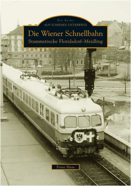 Die Wiener Schnellbahn: Stammstrecke Florisdorf-Meidling: Stammstrecke Floridsdorf-Meidling (ArchivbilderNEU)