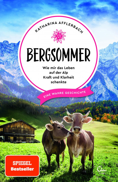 Bergsommer: Wie mir das Leben auf der Alp Kraft und Klarheit schenkte (Sehnsuchtsorte, Band 8)