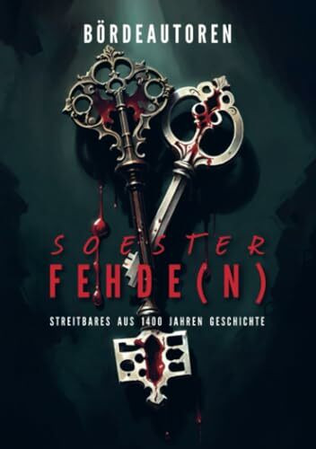 Soester Fehde(n): Streitbares aus 1400 Jahren Geschichte