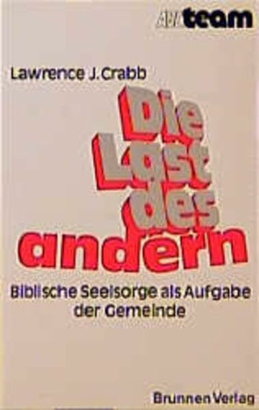 Die Last des andern: Biblische Seelsorge als Aufgabe der Gemeinde (ABCteam-Paperback - Brunnen)