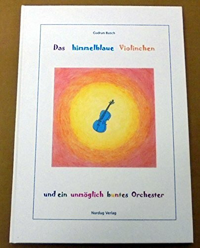 Das himmelblaue Violinchen und ein unmöglich buntes Orchester