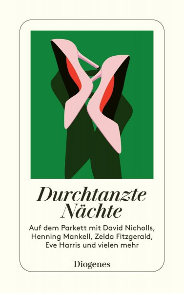 Durchtanzte Nächte: Auf dem Parkett mit David Nicholls, Henning Mankell, Zelda Fitzgerald, Eve Harris und vielen mehr (detebe)