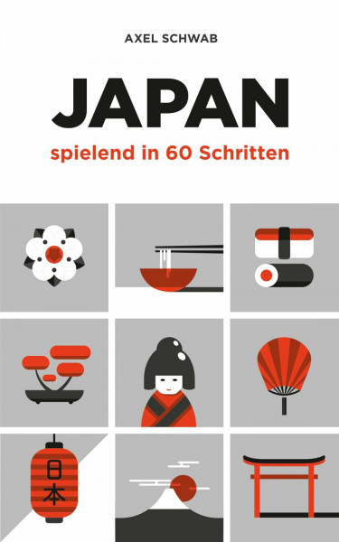 Japan spielend in 60 Schritten: Der kompakte und fundierte Reiseratgeber mit Profi-Tipps (Japan Reiseführer, Band 2)