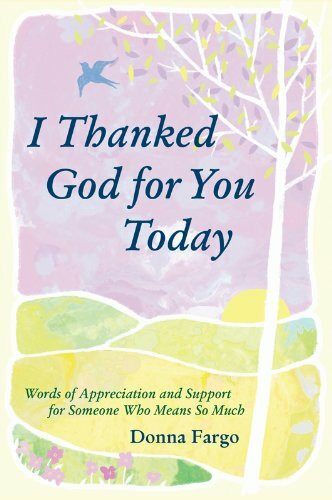I Thanked God for You Today: Words of Appreciation and Support for Someone Who Means So Much