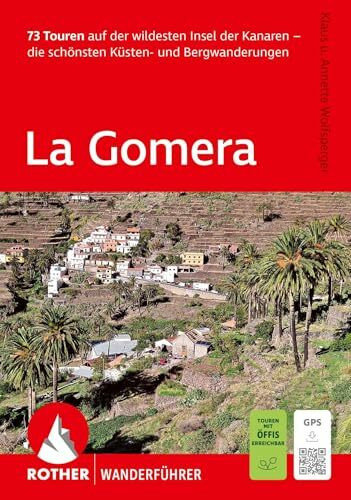 ROTHER Wanderführer La Gomera. 73 Touren auf der wildesten Insel der Kanaren - die schönsten Küsten- und Bergwanderungen: Inkl. GPS-Tracks zum Download