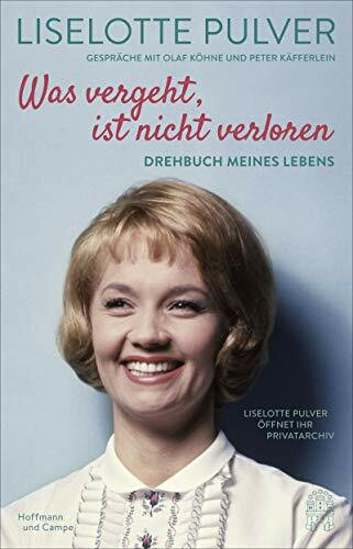 Was vergeht, ist nicht verloren: Drehbuch meines Lebens. Lilo Pulver öffnet ihr Privatarchiv