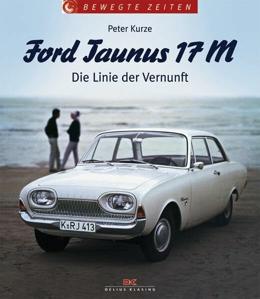 Ford Taunus 17 M: Die Linie der Vernunft (Bewegte Zeiten)