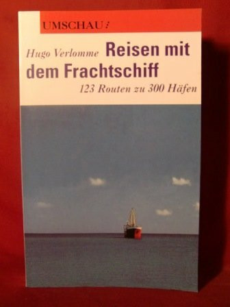 Reisen mit dem Frachtschiff. 123 Routen zu 300 Häfen