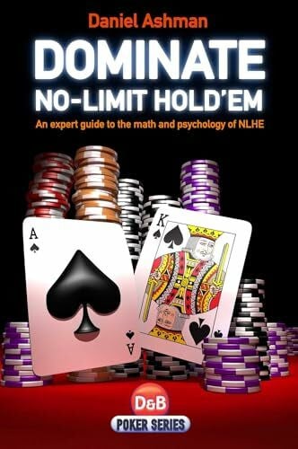 Dominate No-limit Hold'em: A Guide to the Math and Psychology of NLHE: A Guide to the Math and Pyschology of NLHE (D&B Poker Series)