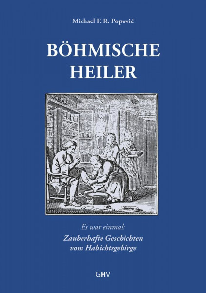 Böhmische Heiler: Es war einmal: Zauberhafte Geschichten vom Habichtsgebirge