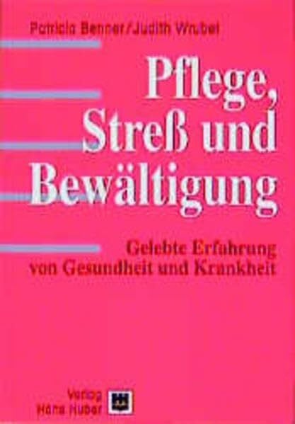 Pflege, Stress und Bewältigung: Gelebte Erfahrung von Gesundheit und Krankheit