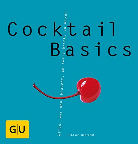 Cocktail Basics . GU Basic cooking: Alles, was man braucht, um die besten Drinks zu mixen