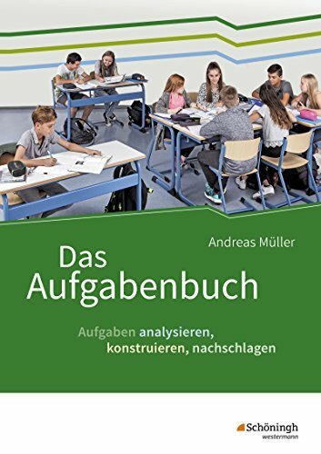 Das Aufgabenbuch: Aufgaben analysieren, konstruieren, nachschlagen