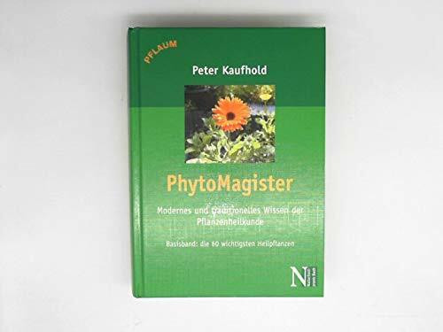 PhytoMagister. Modernes und traditionelles Wissen der Pflanzenkunde: Basis-Band: Die 60 wichtigsten Pflanzen