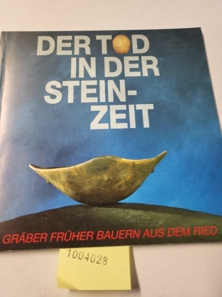 Der Tod in der Steinzeit - Graeber frueher Bauern aus dem Ried