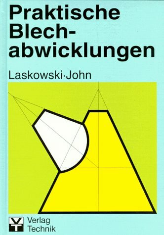 Praktische Blechabwicklungen: Anleitungen für technische Zeichner, Anreisser...