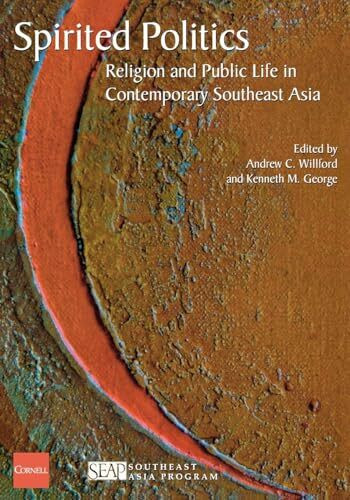 Spirited Politics: Religion and Public Life in Contemporary Southeast Asia: Region And Public Life in Contemporary Southeast Asia (Studies on Southeast Asia)