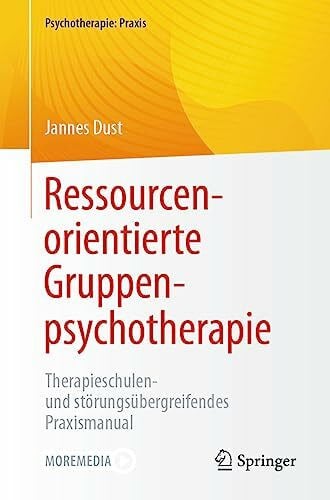 Ressourcenorientierte Gruppenpsychotherapie: Therapieschulen- und störungsübergreifendes Praxismanual (Psychotherapie: Praxis)