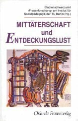 Mittäterschaft und Entdeckungslust: Zur Dynamik feministischer Erkenntnis