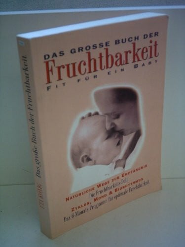 Das große Buch der Fruchtbarkeit. Fit für ein Baby