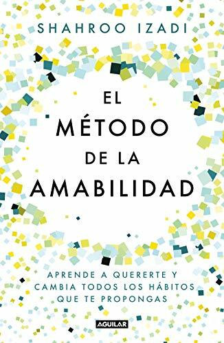 El método de la amabilidad / The Kindness Method: Aprende a quererte y cambia todos los hábitos que te propongas (Inspiración y creatividad)