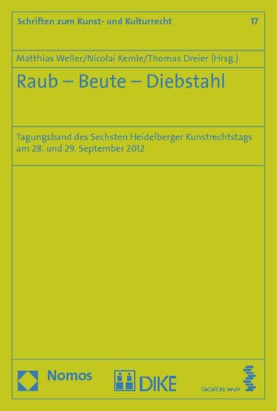 Raub - Beute - Diebstahl: Tagungsband des Sechsten Heidelberger Kunstrechtstags am 28. und 29. September 2012 (Schriften zum Kunst- und Kulturrecht)