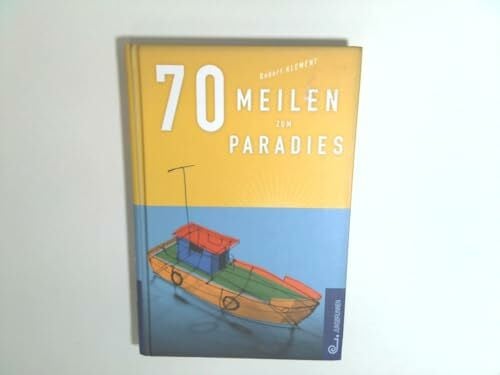 70 Meilen zum Paradies: Ausgezeichnet mit dem Kinder- und Jugendbuchpreis der Stadt Wien (Ehrenliste)