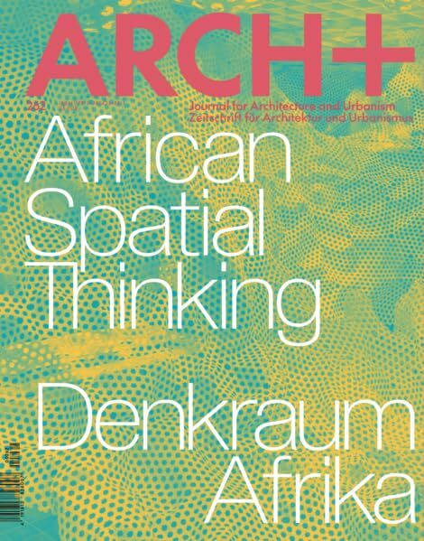 Denkraum Afrika - African Spatial Thinking: ARCH+ 262