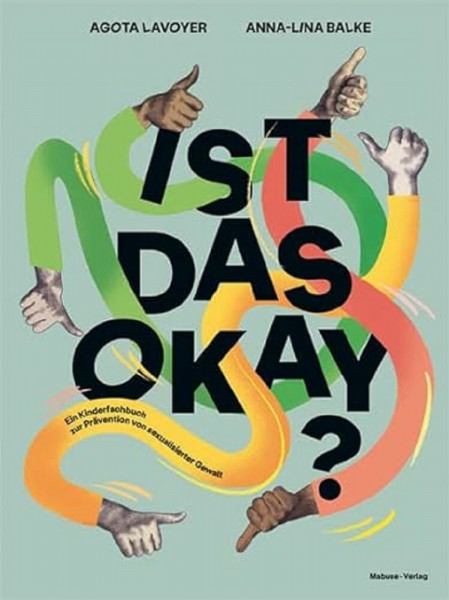 Ist das okay? Ein Kinderfachbuch zur Prävention von sexualisierter Gewalt. Übergriffiges Verhalten erkennen, über Missbrauch und Nötigung sprechen. ... Für Kinder, Eltern und Pädagog:innen.