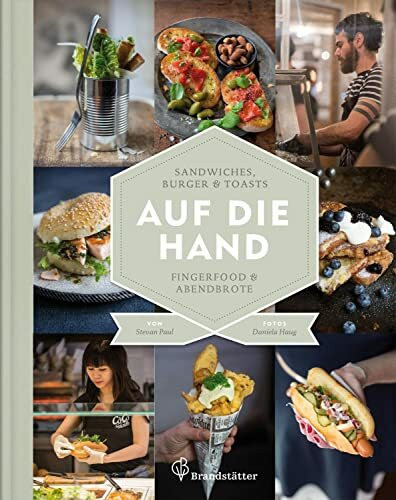 "Auf die Hand - Sandwiches, Burger & Toasts, Fingerfood & Abendbrote" von Stevan Paul – Genussvolles Streetfood für zuhause und unterwegs – Zum Reinbeißen gut!