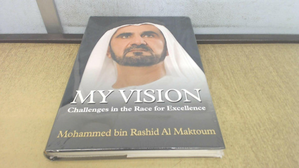 My Vision: Challenges in the Race for Excellence First Edition by HH Sheikh Mohammed bin Rashid Al Maktoum (2012) Gebundene Ausgabe