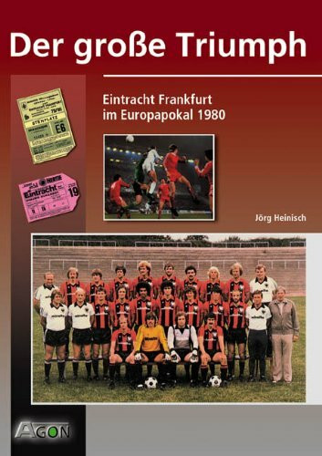 Der grosse Triumph: Eintracht Frankfurt im Europapokal 1980