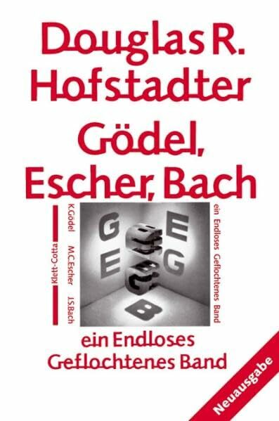 Gödel, Escher, Bach - ein Endloses Geflochtenes Band Gödel, Escher, Bach - ein Endloses Geflochtenes Band