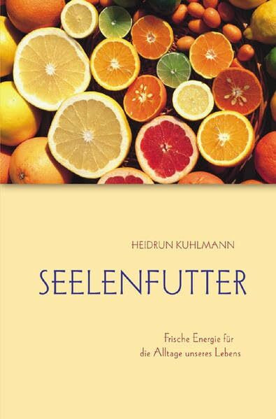 Seelenfutter: Frische Energie für die Alltage unseres Lebens (TELOS - Erzählende Paperbacks)
