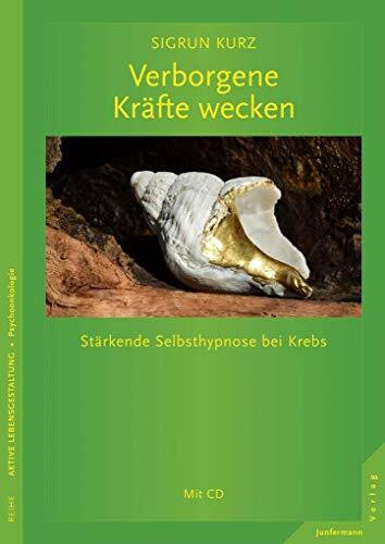 Verborgene Kräfte wecken: Stärkende Selbsthypnose bei Krebs Mit CD