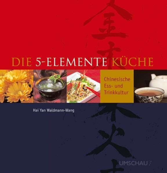 Die 5-Elemente-Küche: Chinesische Ess- und Trinkkultur